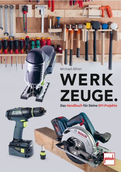 Werkzeuge. Das Handbuch für Deine DIY-Projekte - für Haushalt, Garten, Werkstatt, Kfz