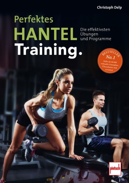 Perfektes Hanteltraining. - Die effektivsten Übungen und Programme