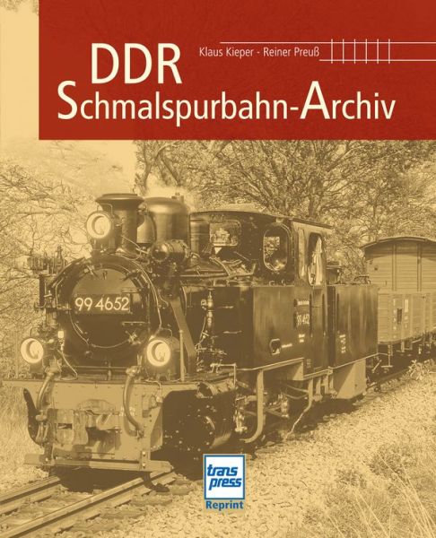 DDR-Schmalspurbahn-Archiv - Reprint der 1. Auflage 2011