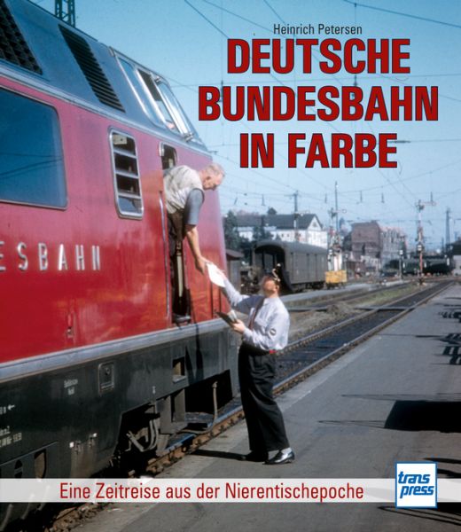 Deutsche Bundesbahn in Farbe Eine Zeitreise durch die Nierentischepoch - Zwischen Deutscher Reichsbahn und Deutscher Bahn AG - die Eisenbahn in der Zeit des Wirtschaftswunders