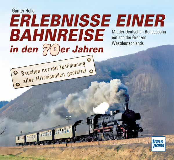 Erlebnisse einer Bahnreise in den 70er Jahren - Mit der Deutschen Bundesbahn entlang der Grenzen Westdeutschlands