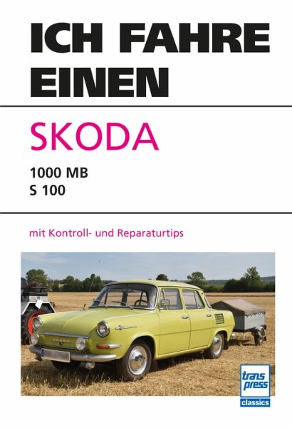 Ich fahre einen Skoda - Typ 1000 MB - S 100 mit Kontroll- und Reparaturtips