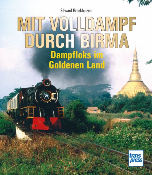 Mit Volldampf durch Birma - Dampfloks im Goldenen Land