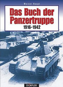 Das Buch der Panzertruppe 1916 - 1942