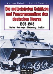 Die motorisierten Schützen und Panzergrenadiere des dt.Heeres 35-45