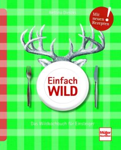 Einfach Wild - Das Wildkochbuch für Einsteiger