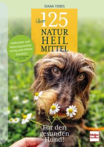 Über 125 Naturheilmittel für den gesunden Hund!